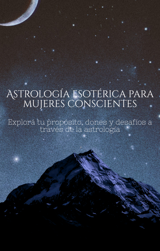 ASTROLOGÍA ESOTÉRICA PARA MUJERES CONSCIENTES